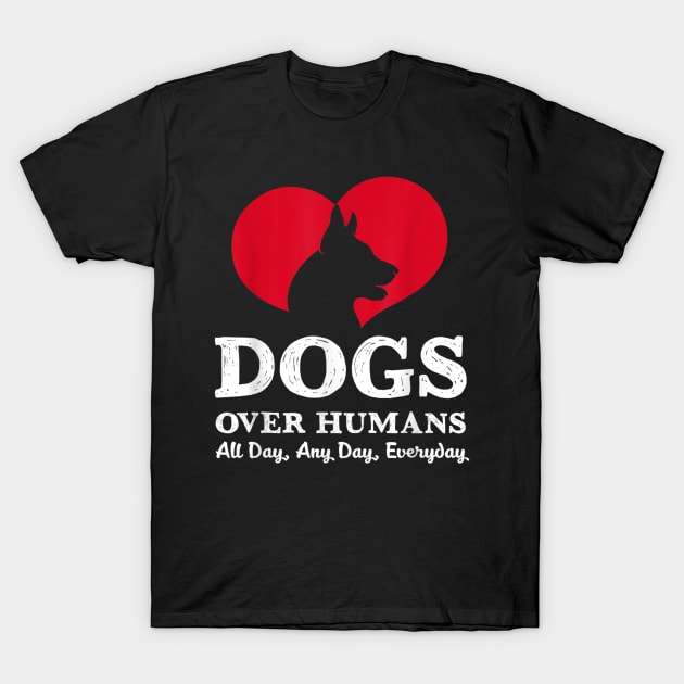 Dogs Over Humans Funny Sayings Gift For Dog Lover T-Shirt by Rojio